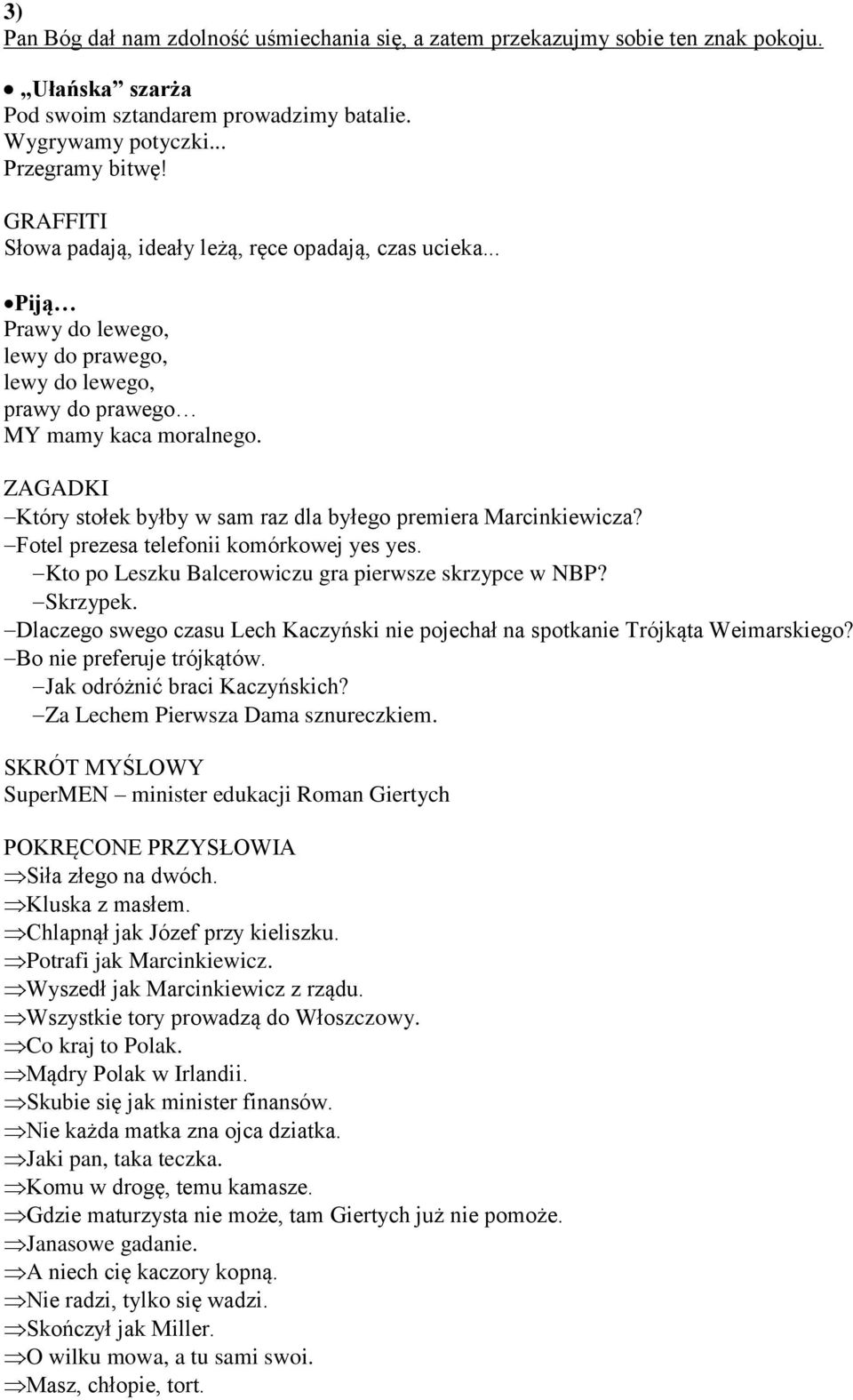 ZAGADKI Który stołek byłby w sam raz dla byłego premiera Marcinkiewicza? Fotel prezesa telefonii komórkowej yes yes. Kto po Leszku Balcerowiczu gra pierwsze skrzypce w NBP? Skrzypek.