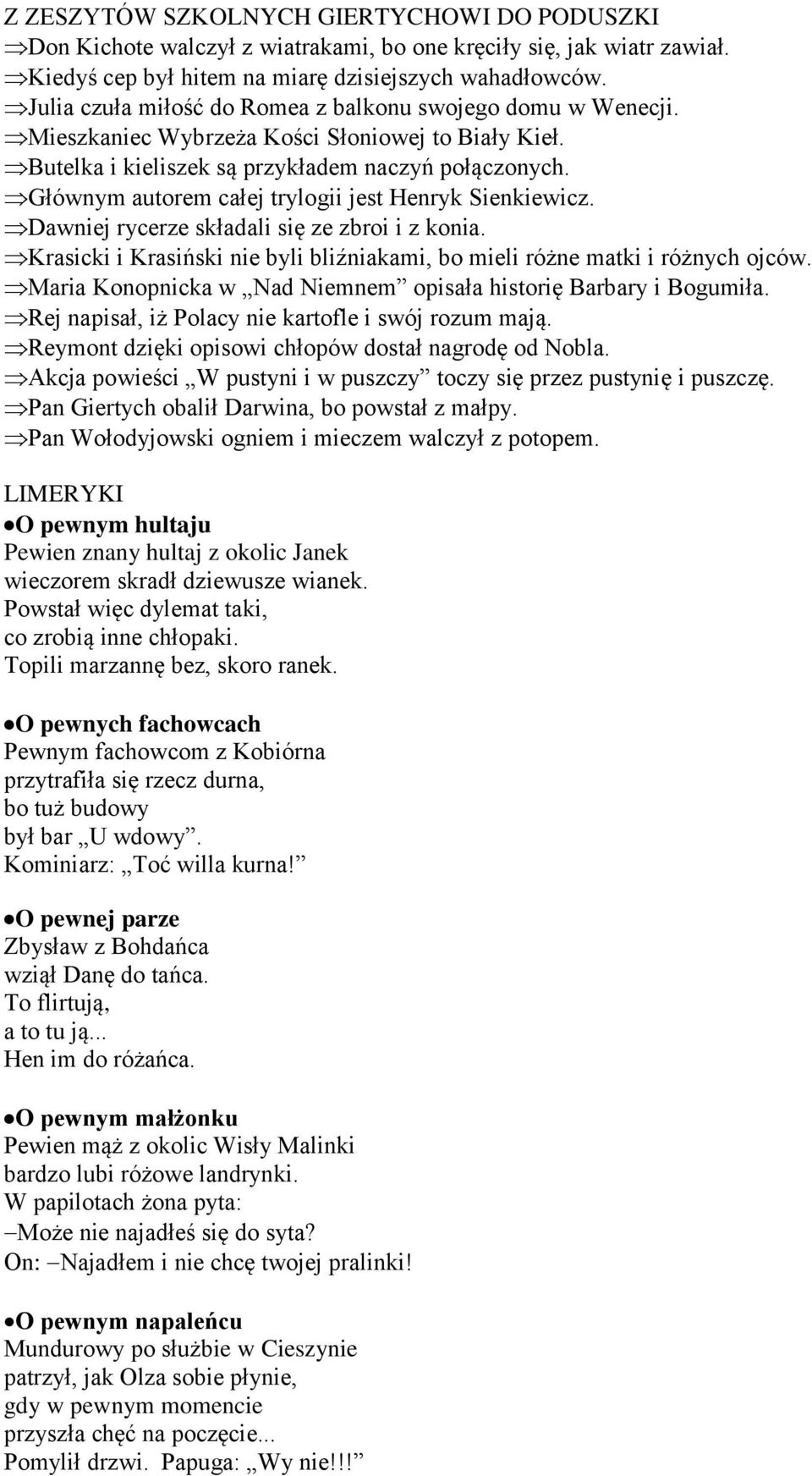 Głównym autorem całej trylogii jest Henryk Sienkiewicz. Dawniej rycerze składali się ze zbroi i z konia. Krasicki i Krasiński nie byli bliźniakami, bo mieli różne matki i różnych ojców.