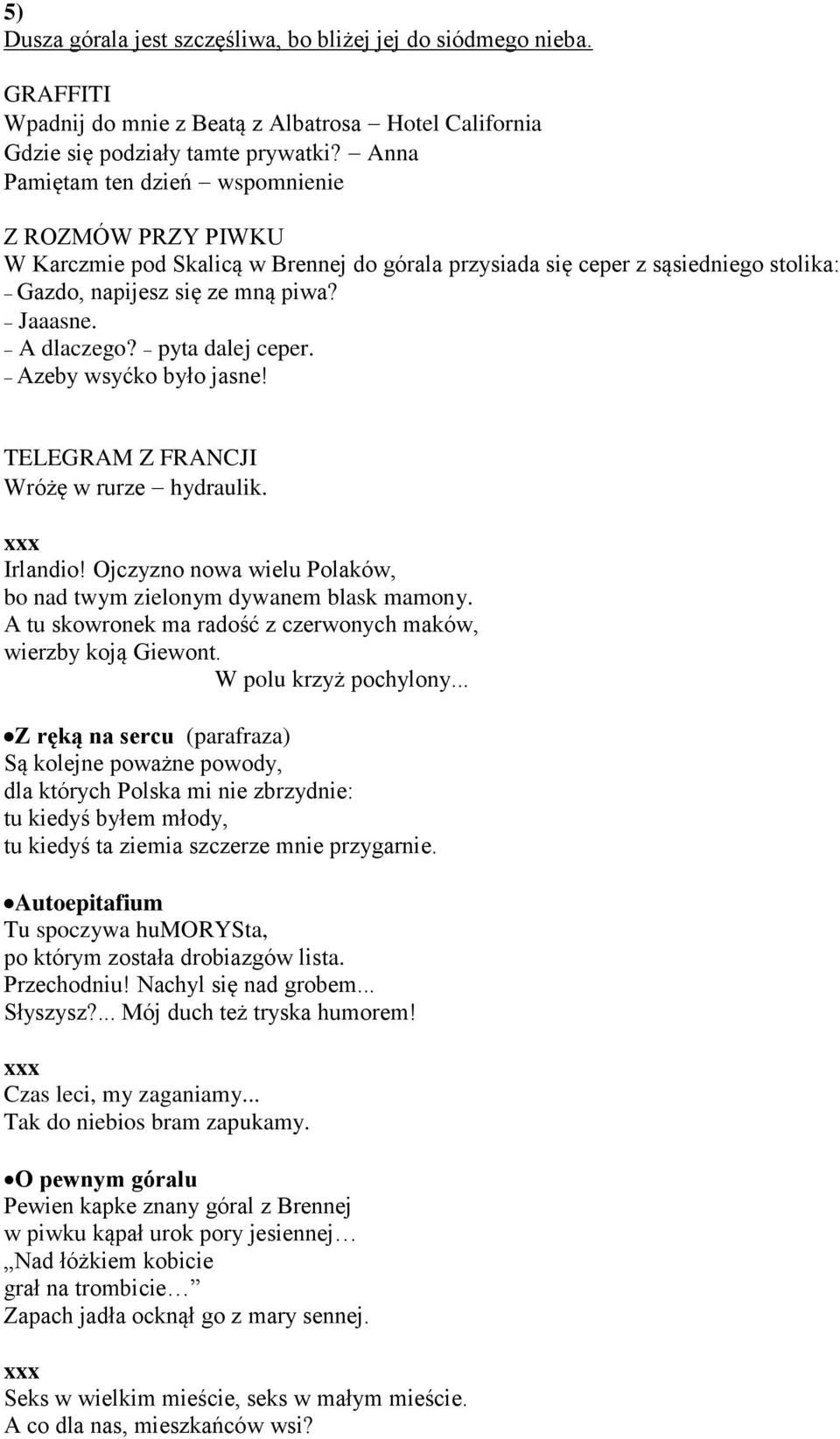 pyta dalej ceper. Azeby wsyćko było jasne! TELEGRAM Z FRANCJI Wróżę w rurze hydraulik. xxx Irlandio! Ojczyzno nowa wielu Polaków, bo nad twym zielonym dywanem blask mamony.