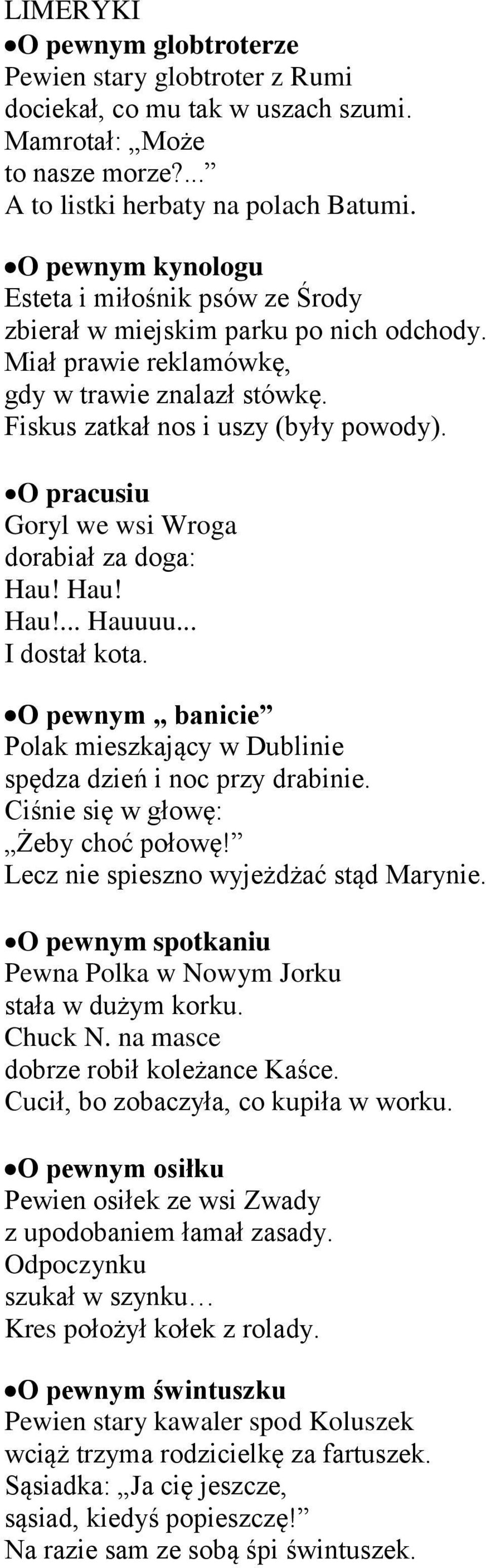 O pracusiu Goryl we wsi Wroga dorabiał za doga: Hau! Hau! Hau!... Hauuuu... I dostał kota. O pewnym banicie Polak mieszkający w Dublinie spędza dzień i noc przy drabinie.