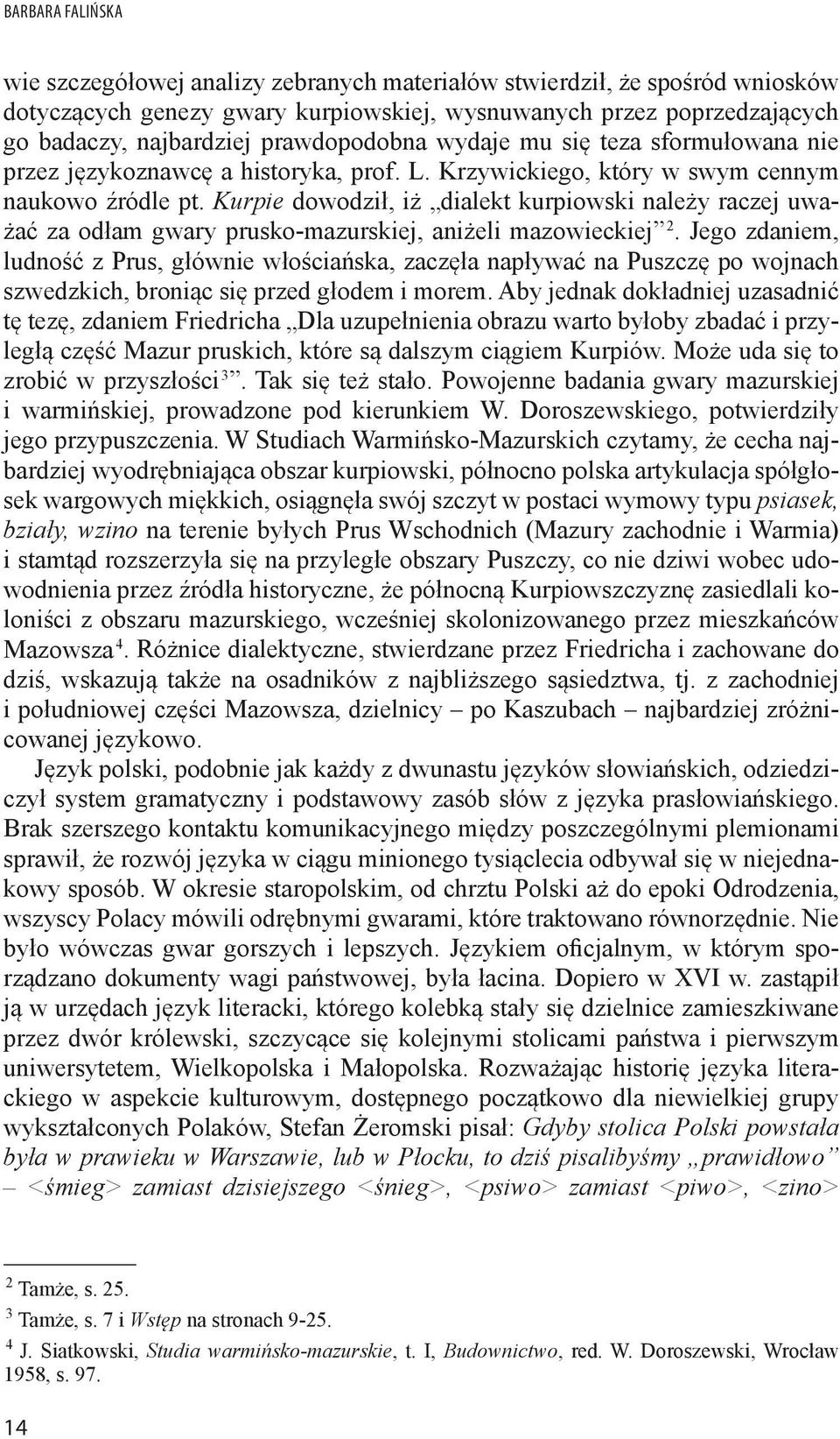 Kurpie dowodził, iż dialekt kurpiowski należy raczej uważać za odłam gwary prusko-mazurskiej, aniżeli mazowieckiej 2.