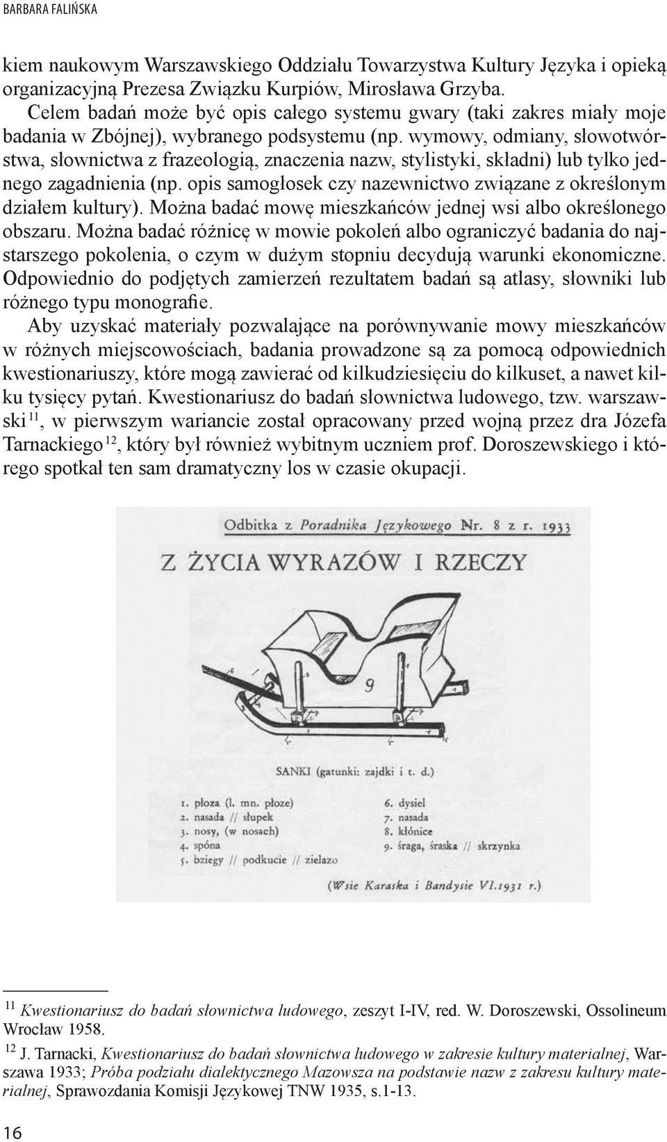 wymowy, odmiany, słowotwórstwa, słownictwa z frazeologią, znaczenia nazw, stylistyki, składni) lub tylko jednego zagadnienia (np.