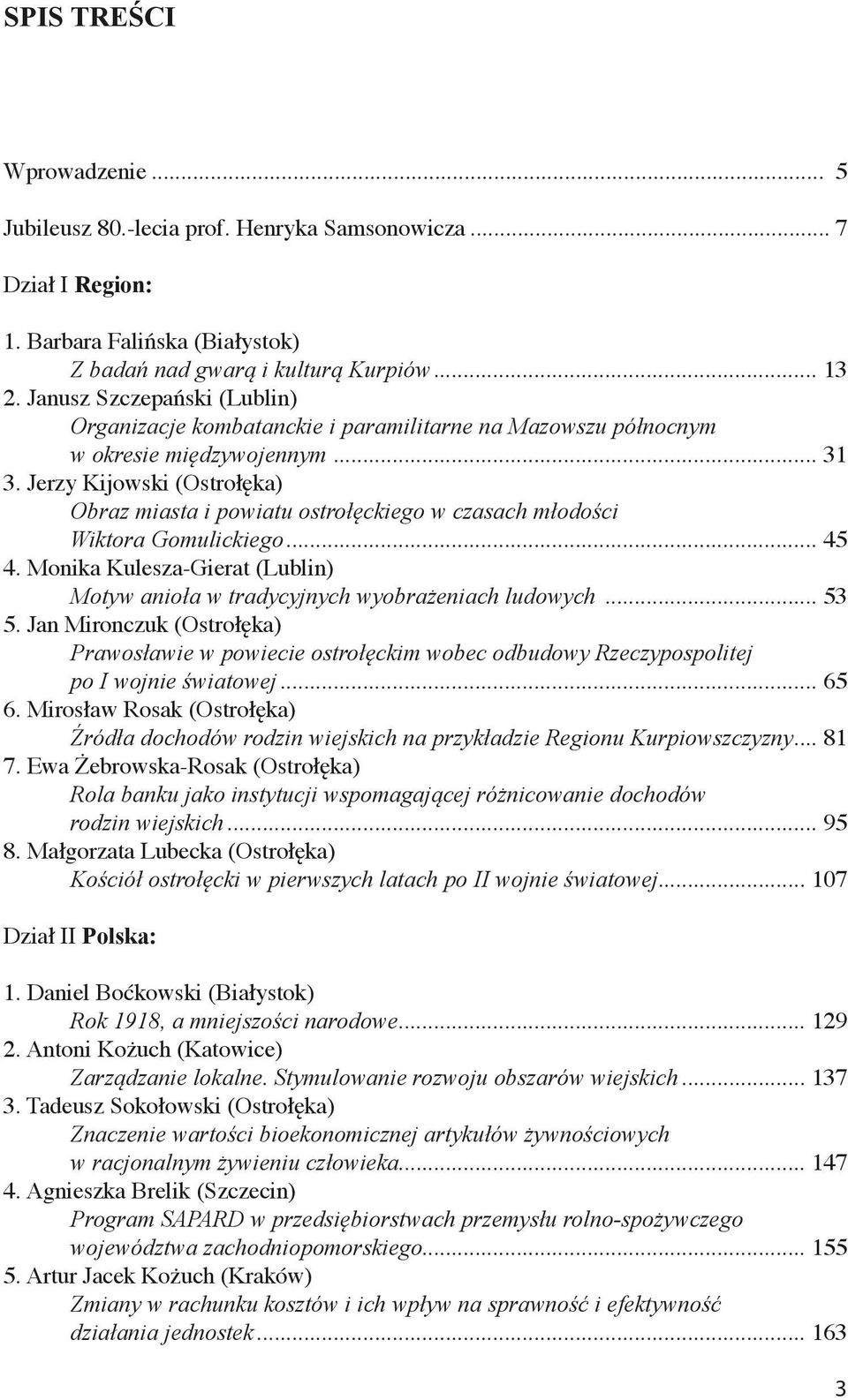 Jerzy Kijowski (Ostrołęka) Obraz miasta i powiatu ostrołęckiego w czasach młodości Wiktora Gomulickiego... 45 4. Monika Kulesza-Gierat (Lublin) Motyw anioła w tradycyjnych wyobrażeniach ludowych.