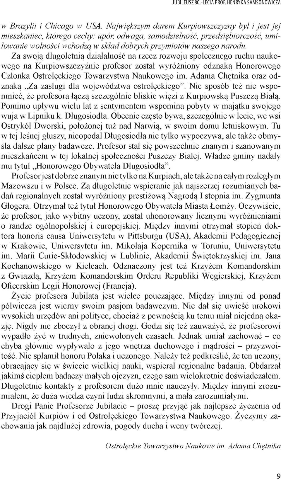 Za swoją długoletnią działalność na rzecz rozwoju społecznego ruchu naukowego na Kurpiowszczyźnie profesor został wyróżniony odznaką Honorowego Członka Ostrołęckiego Towarzystwa Naukowego im.