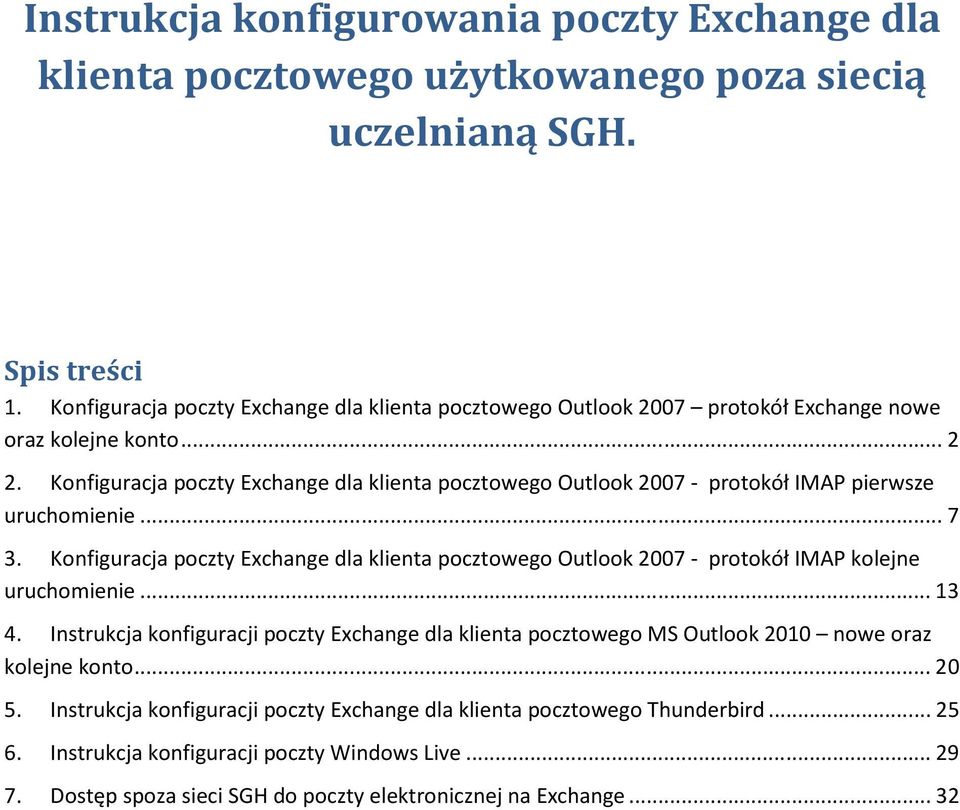 Konfiguracja poczty Exchange dla klienta pocztowego Outlook 2007 - protokół IMAP pierwsze uruchomienie... 7 3.