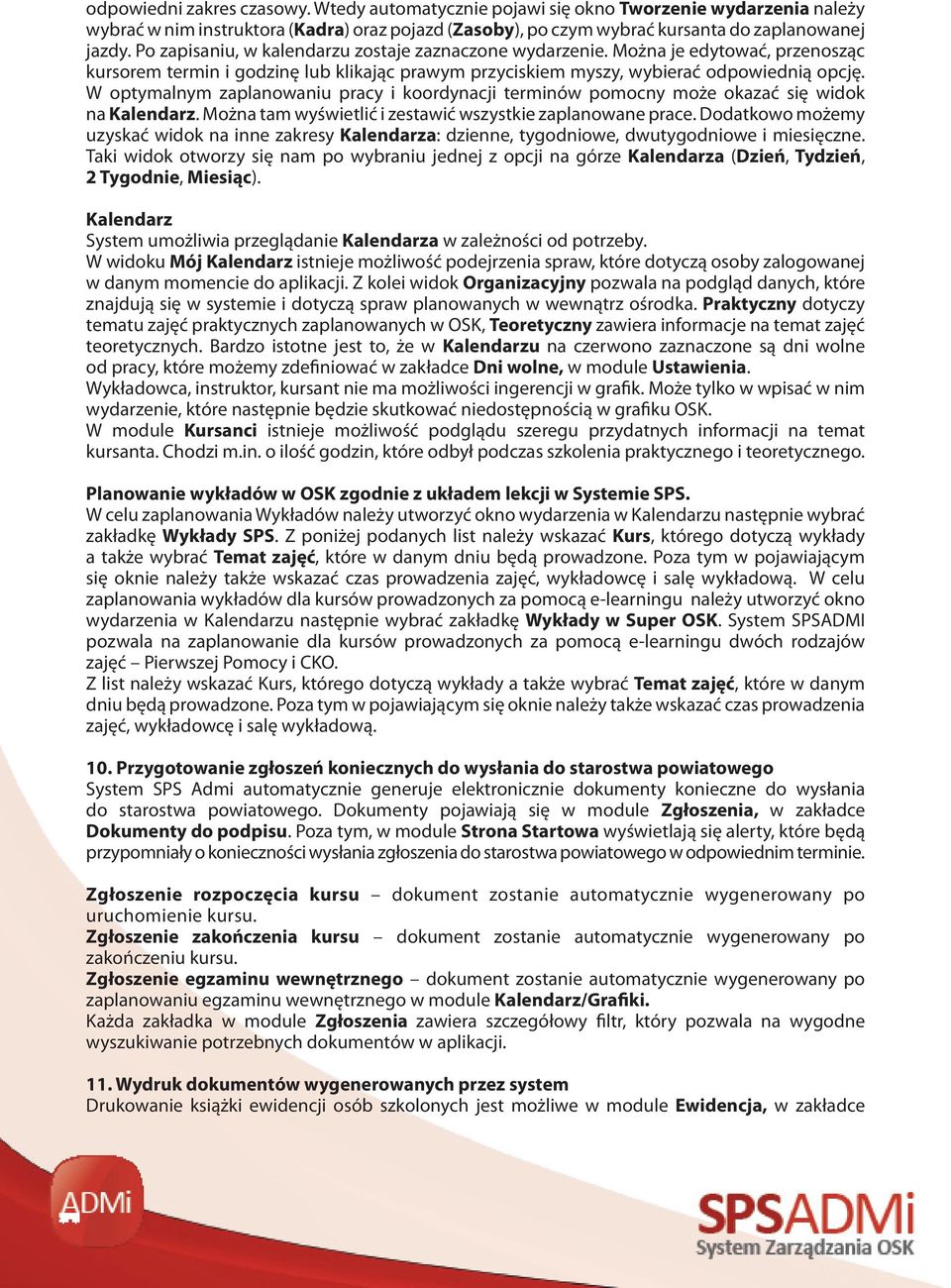 W optymalnym zaplanowaniu pracy i koordynacji terminów pomocny może okazać się widok na Kalendarz. Można tam wyświetlić i zestawić wszystkie zaplanowane prace.