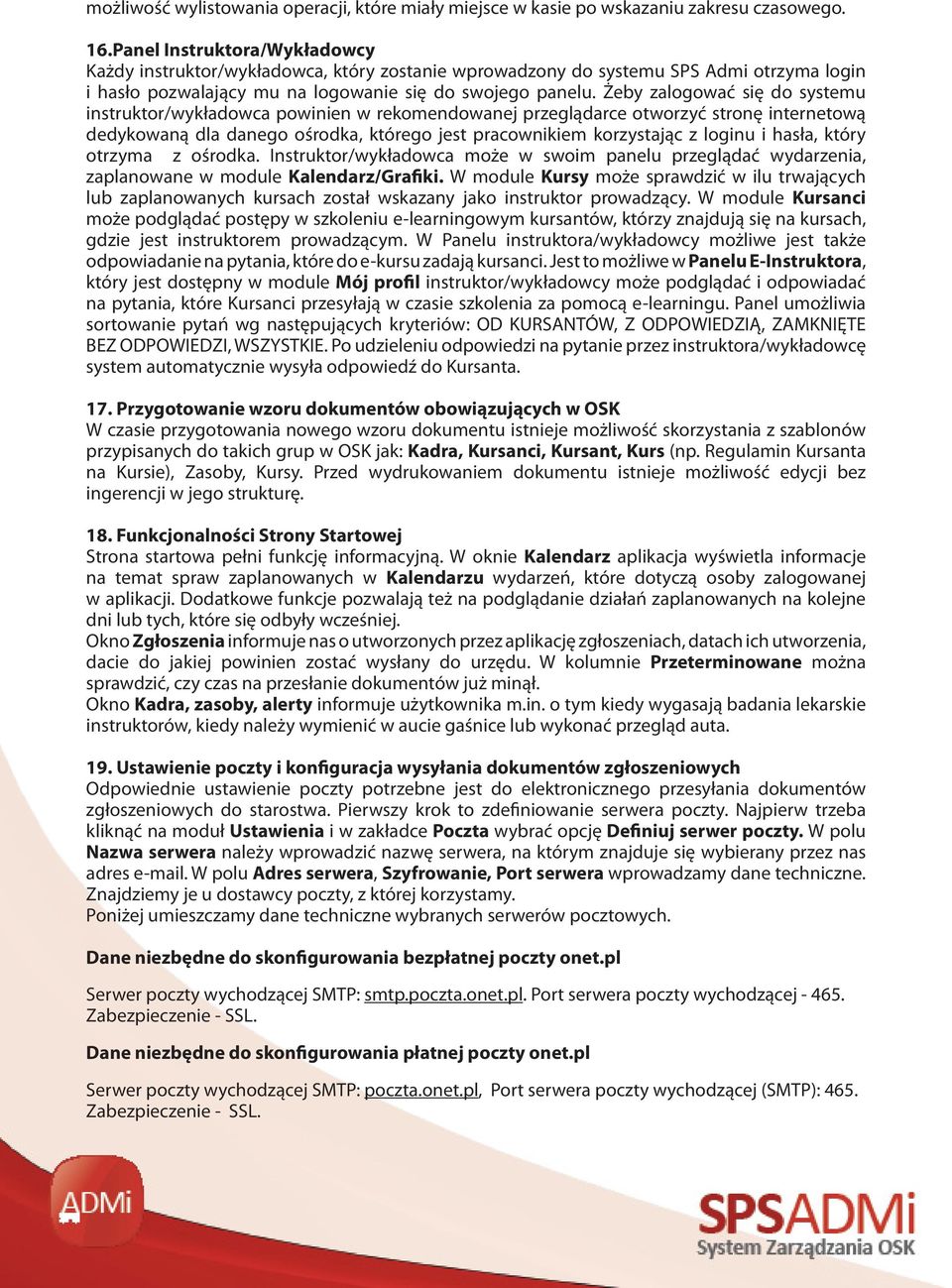 Żeby zalogować się do systemu instruktor/wykładowca powinien w rekomendowanej przeglądarce otworzyć stronę internetową dedykowaną dla danego ośrodka, którego jest pracownikiem korzystając z loginu i