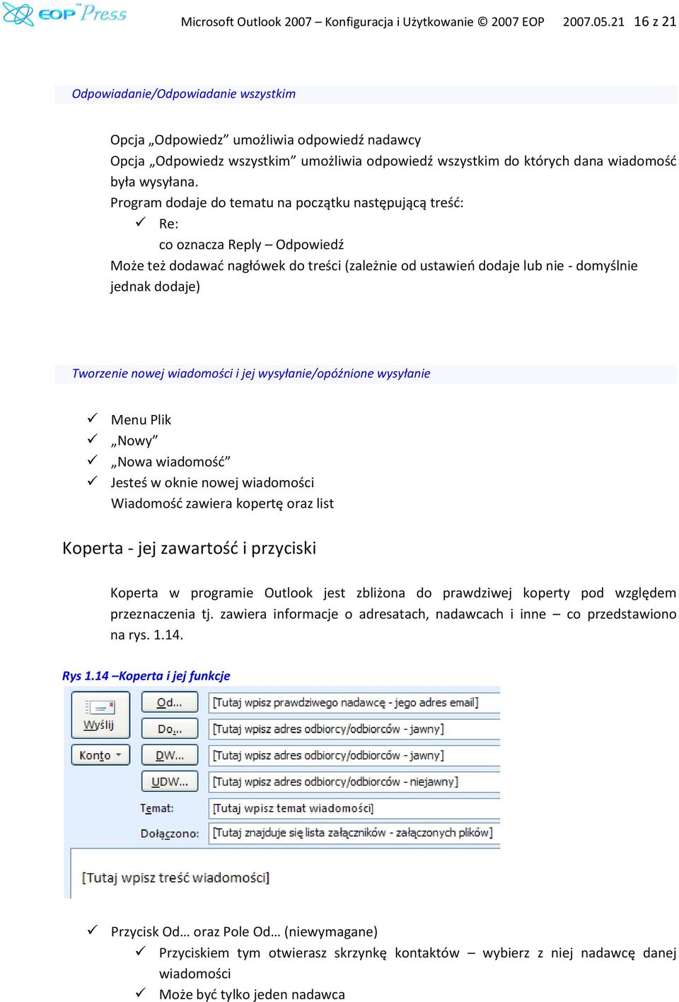 Program dodaje do tematu na początku następującą treśd: Re: co oznacza Reply Odpowiedź Może też dodawad nagłówek do treści (zależnie od ustawieo dodaje lub nie - domyślnie jednak dodaje) Tworzenie