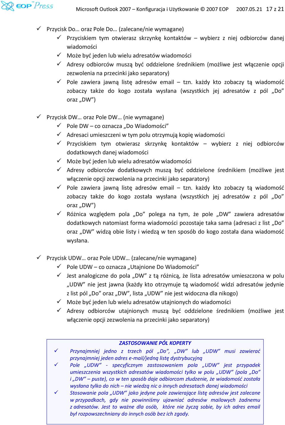 odbiorców muszą byd oddzielone średnikiem (możliwe jest włączenie opcji zezwolenia na przecinki jako separatory) Pole zawiera jawną listę adresów email tzn.