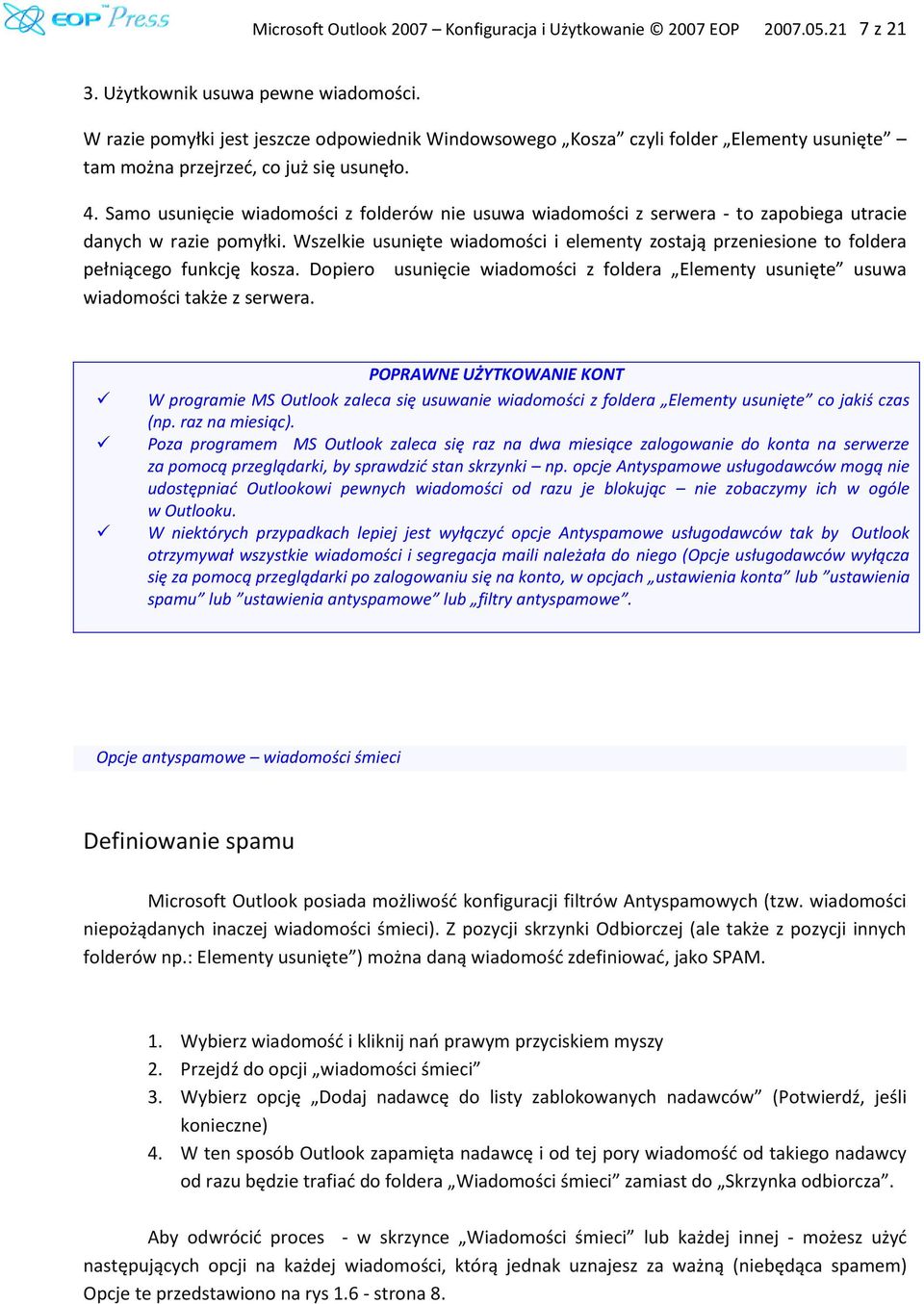 Samo usunięcie wiadomości z folderów nie usuwa wiadomości z serwera - to zapobiega utracie danych w razie pomyłki.