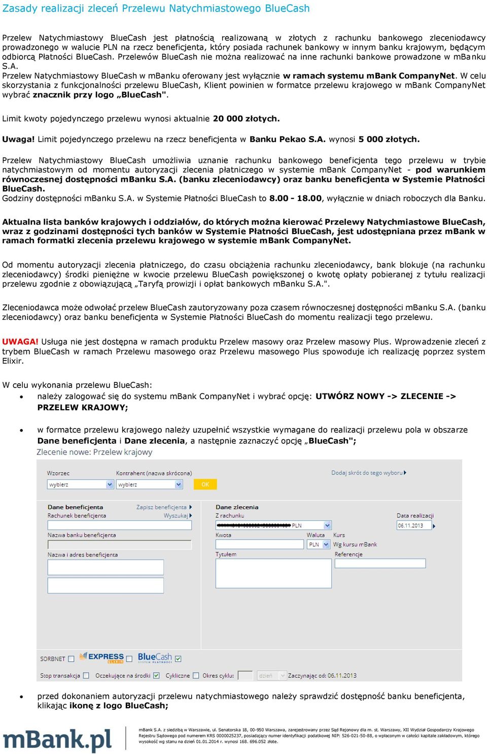 A. Przelew Natychmiastowy BlueCash w mbanku oferowany jest wyłącznie w ramach systemu mbank CompanyNet.