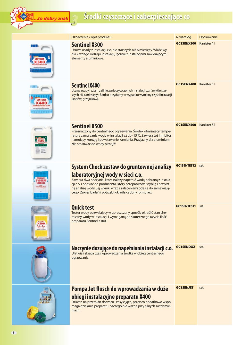 Bardzo przydatny w wypadku wymiany części instalacji (kotłów, grzejników). GC1SENX400 Kanister 1 l Sentinel X500 Przeznaczony do centralnego ogrzewania.