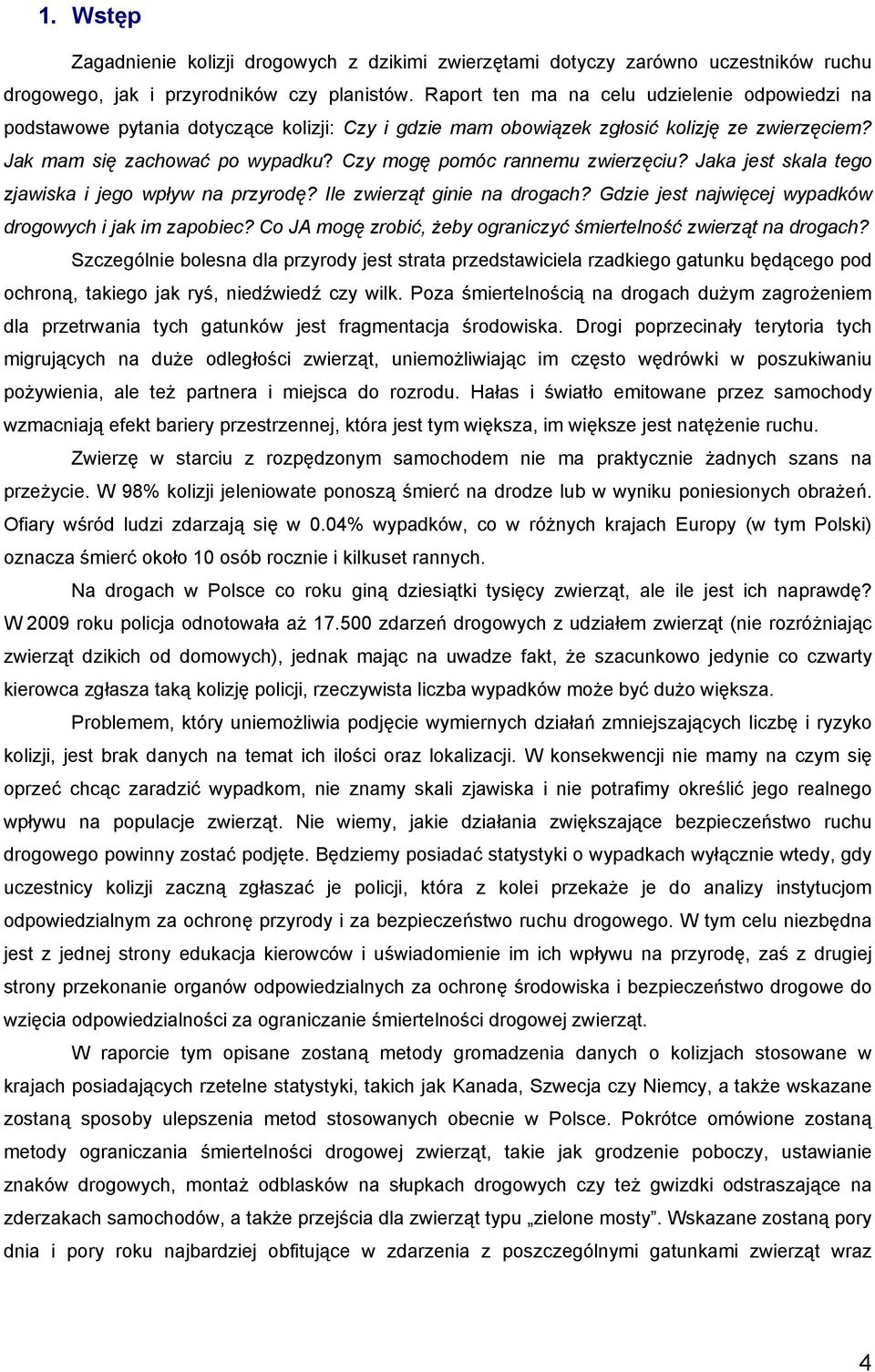 Czy mogę pomóc rannemu zwierzęciu? Jaka jest skala tego zjawiska i jego wpływ na przyrodę? Ile zwierząt ginie na drogach? Gdzie jest najwięcej wypadków drogowych i jak im zapobiec?