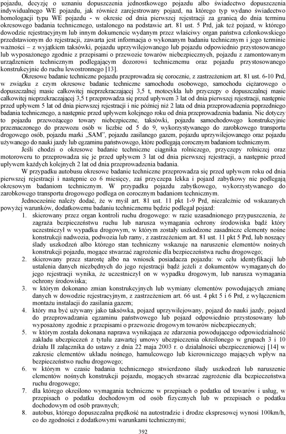 5 Prd, jak też pojazd, w którego dowodzie rejestracyjnym lub innym dokumencie wydanym przez właściwy organ państwa członkowskiego przedstawionym do rejestracji, zawarta jest informacja o wykonanym