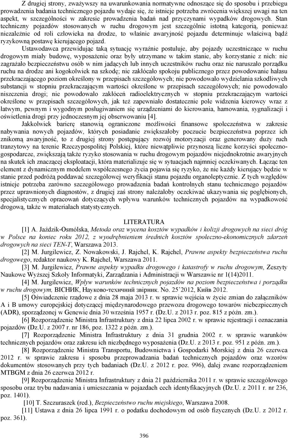 Stan techniczny pojazdów stosowanych w ruchu drogowym jest szczególnie istotną kategorią, ponieważ niezależnie od roli człowieka na drodze, to właśnie awaryjność pojazdu determinuje właściwą bądź