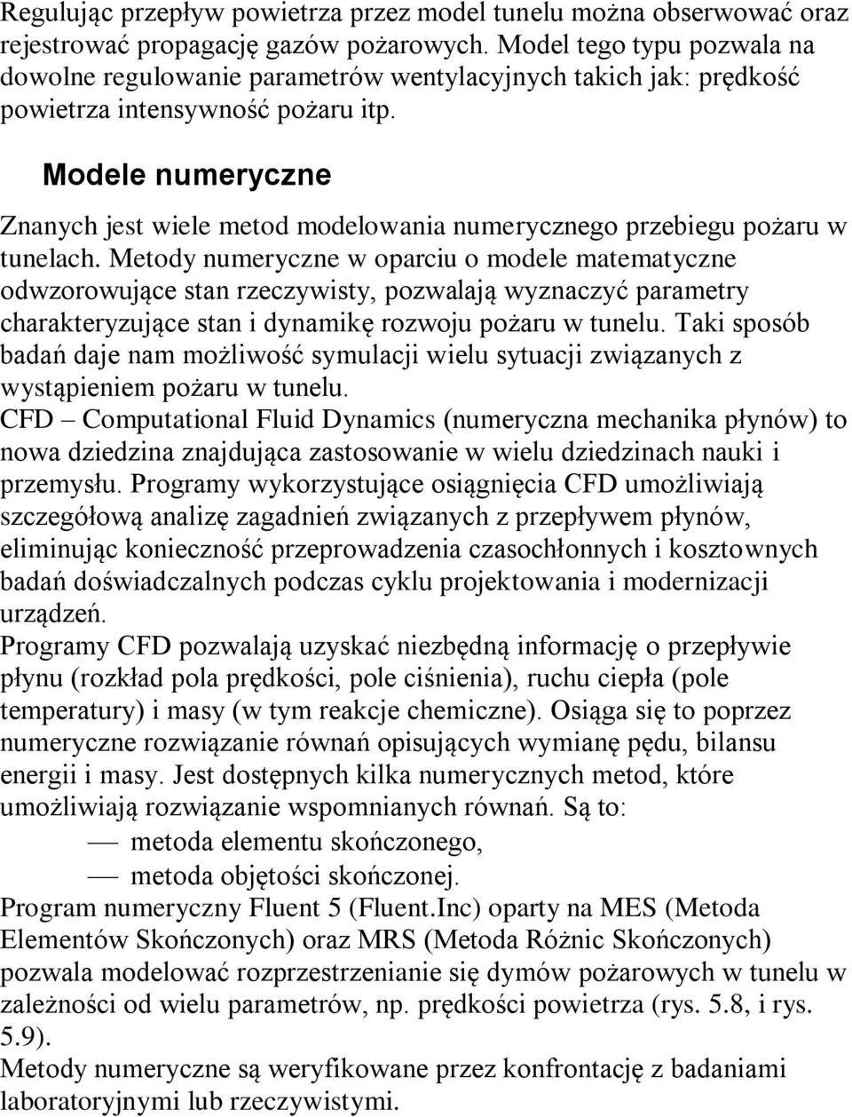 Modele numeryczne Znanych jest wiele metod modelowania numerycznego przebiegu pożaru w tunelach.