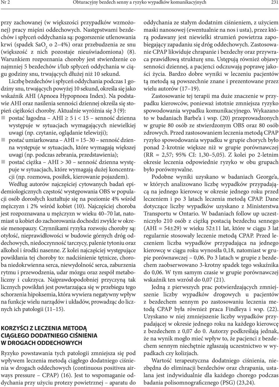 Warunkiem rozpoznania choroby jest stwierdzenie co najmniej 5 bezdechów i/lub spłyceń oddychania w ciągu godziny snu, trwających dłużej niż 10 sekund.