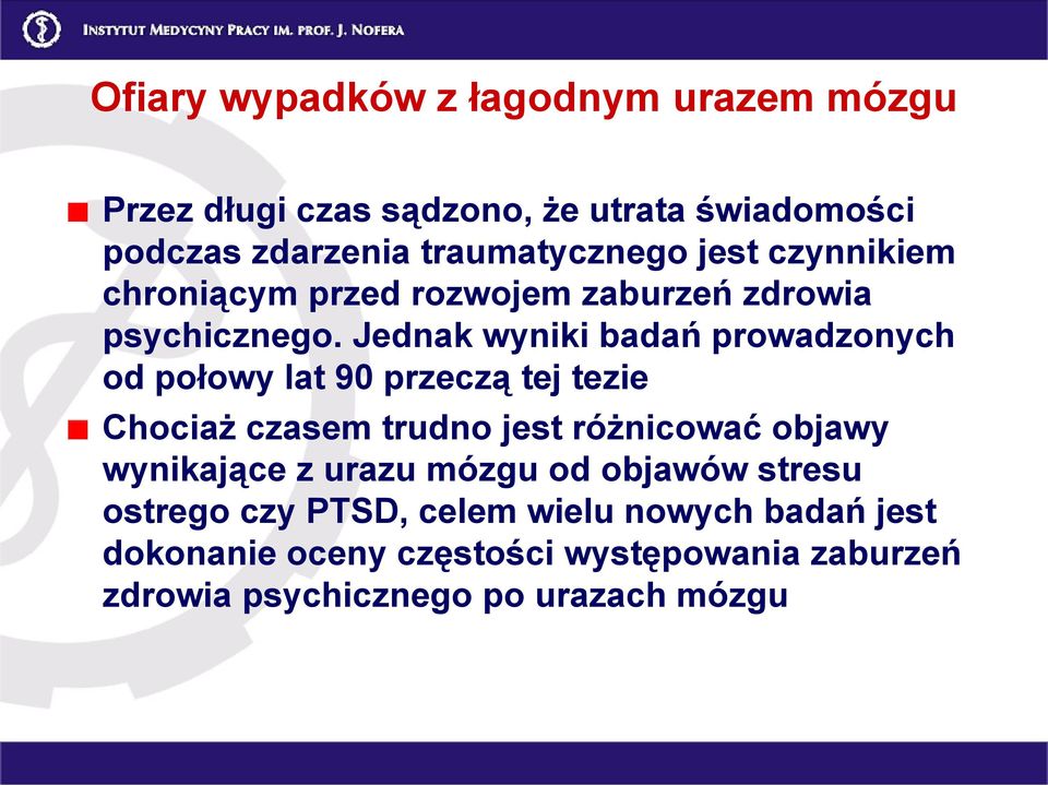 Jednak wyniki badań prowadzonych od połowy lat 90 przeczą tej tezie Chociaż czasem trudno jest różnicować objawy