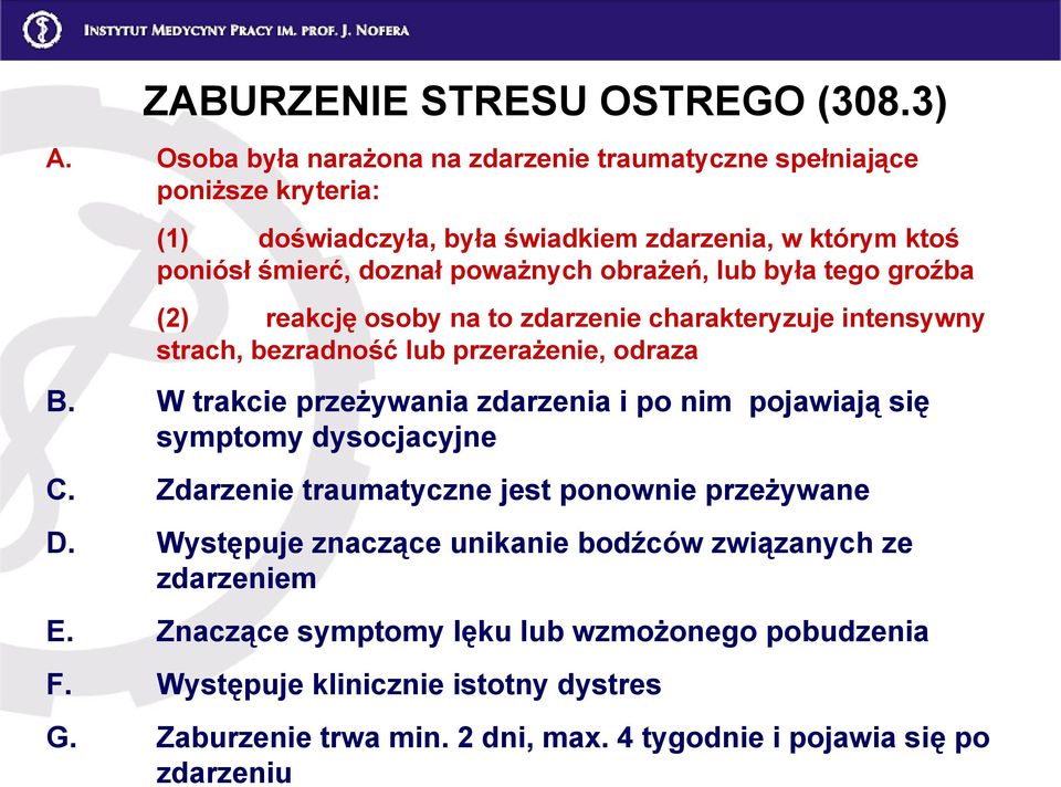 obrażeń, lub była tego groźba (2) reakcję osoby na to zdarzenie charakteryzuje intensywny strach, bezradność lub przerażenie, odraza B.