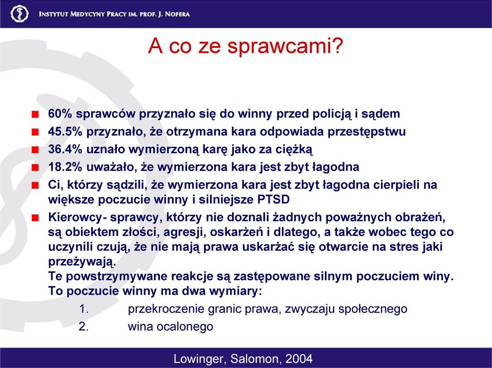 nie doznali żadnych poważnych obrażeń, są obiektem złości, agresji, oskarżeń i dlatego, a także wobec tego co uczynili czują, że nie mają prawa uskarżać się otwarcie na stres jaki