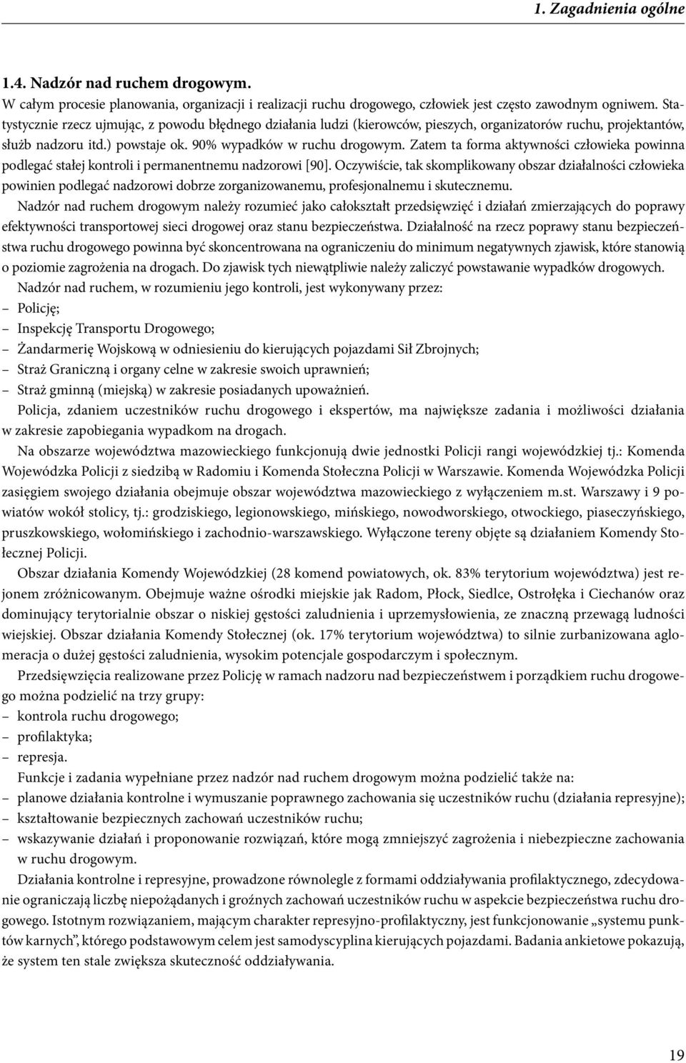 Zatem ta forma aktywności człowieka powinna podlegać stałej kontroli i permanentnemu nadzorowi [90].