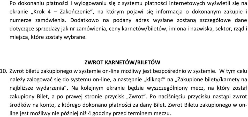 ZWROT KARNETÓW/BILETÓW 10. Zwrot biletu zakupionego w systemie on-line możliwy jest bezpośrednio w systemie.