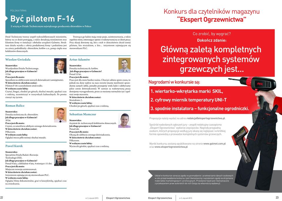 Struktura działu wynika z oferty produktowej firmy i podzielona jest na cztery pododdziały: zbiorników, kotłów c.o., pomp ciepła oraz kolektorów słonecznych.