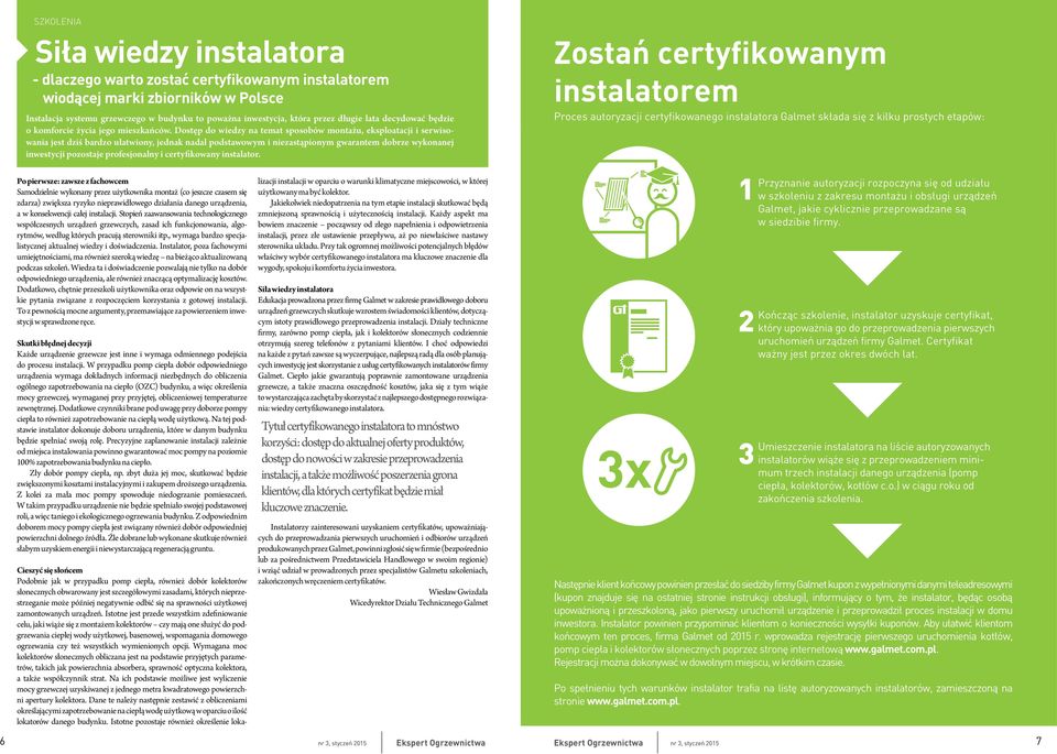 Dostęp do wiedzy na temat sposobów montażu, eksploatacji i serwisowania jest dziś bardzo ułatwiony, jednak nadal podstawowym i niezastąpionym gwarantem dobrze wykonanej inwestycji pozostaje