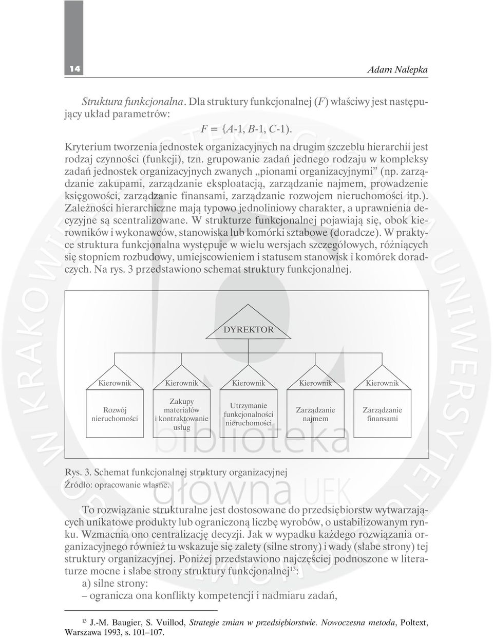 grupowanie zadań jednego rodzaju w kompleksy zadań jednostek organizacyjnych zwanych pionami organizacyjnymi (np.