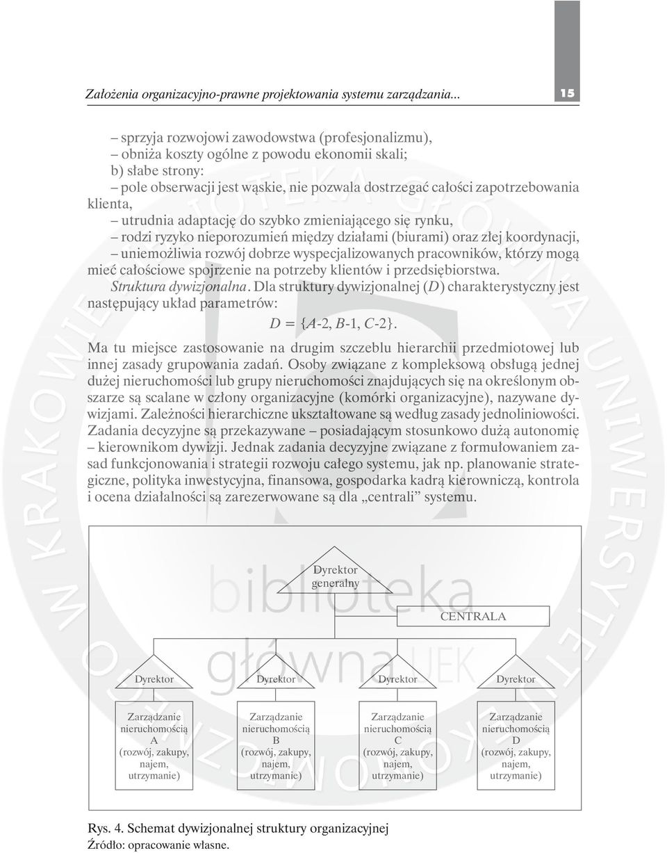 klienta, utrudnia adaptację do szybko zmieniającego się rynku, rodzi ryzyko nieporozumień między działami (biurami) oraz złej koordynacji, uniemożliwia rozwój dobrze wyspecjalizowanych pracowników,