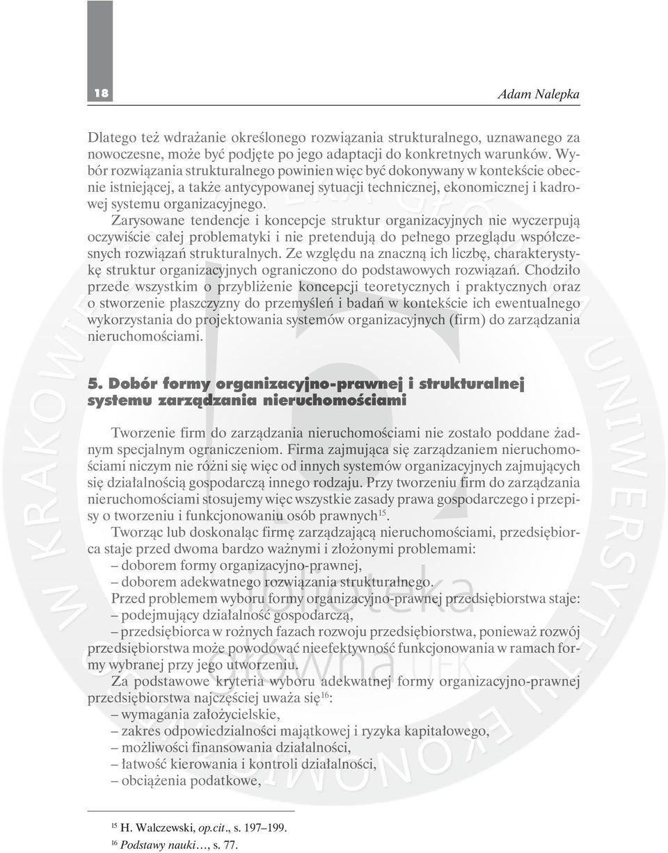 Zarysowane tendencje i koncepcje struktur organizacyjnych nie wyczerpują oczywiście całej problematyki i nie pretendują do pełnego przeglądu współczesnych rozwiązań strukturalnych.