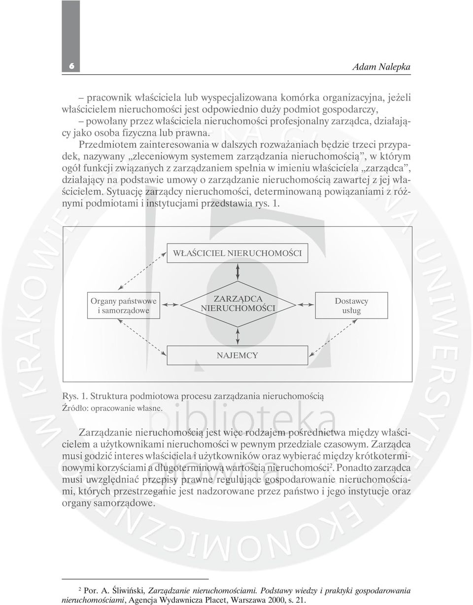 Przedmiotem zainteresowania w dalszych rozważaniach będzie trzeci przypadek, nazywany zleceniowym systemem zarządzania nieruchomością, w którym ogół funkcji związanych z zarządzaniem spełnia w