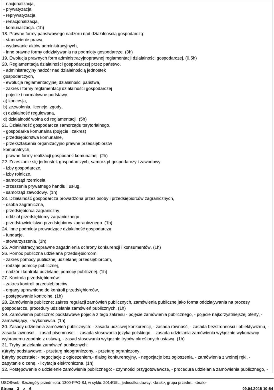 Ewolucja prawnych form administracyjnoprawnej reglamentacji działalności gospodarczej. (0,5h) 20. Reglamentacja działalności gospodarczej przez państwo.