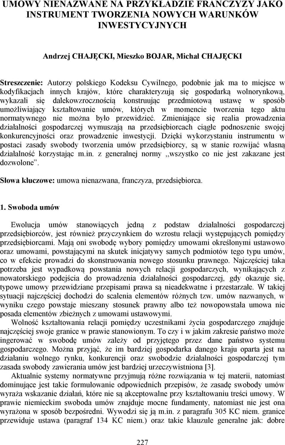 kształtowanie umów, których w momencie tworzenia tego aktu normatywnego nie można było przewidzieć.