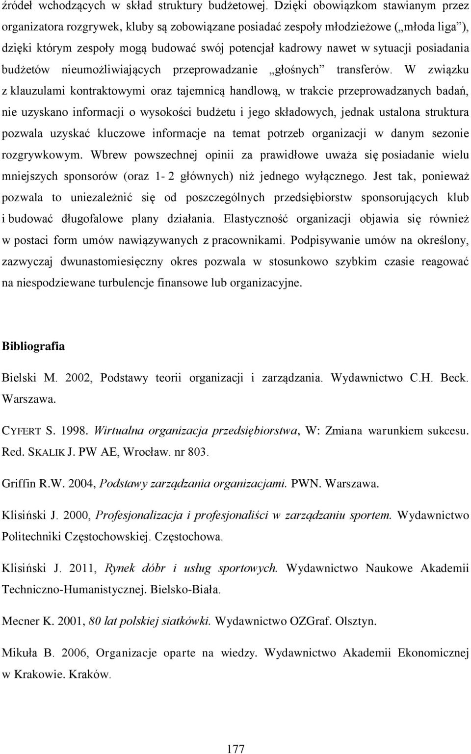 posiadania budżetów nieumożliwiających przeprowadzanie głośnych transferów.