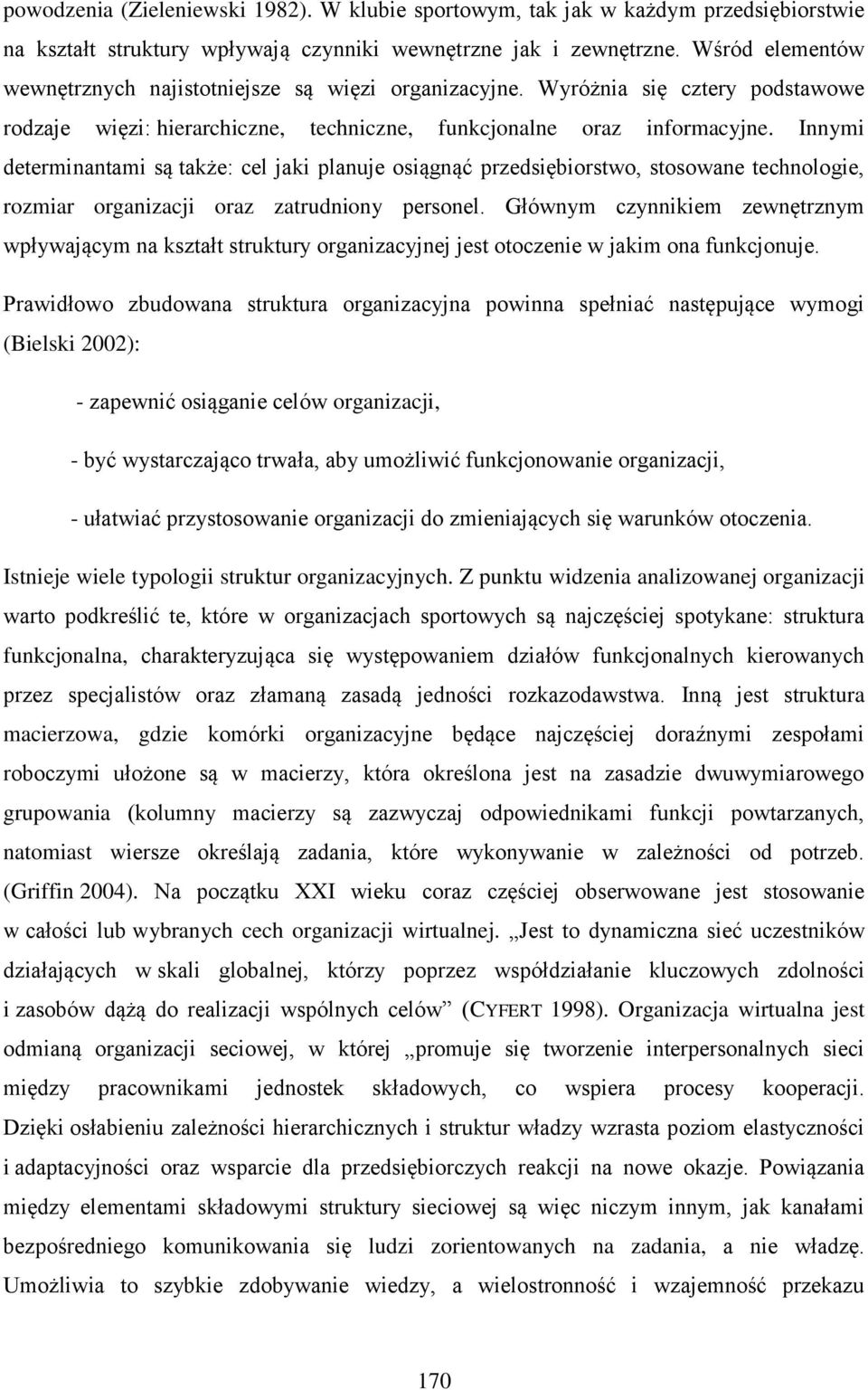 Innymi determinantami są także: cel jaki planuje osiągnąć przedsiębiorstwo, stosowane technologie, rozmiar organizacji oraz zatrudniony personel.