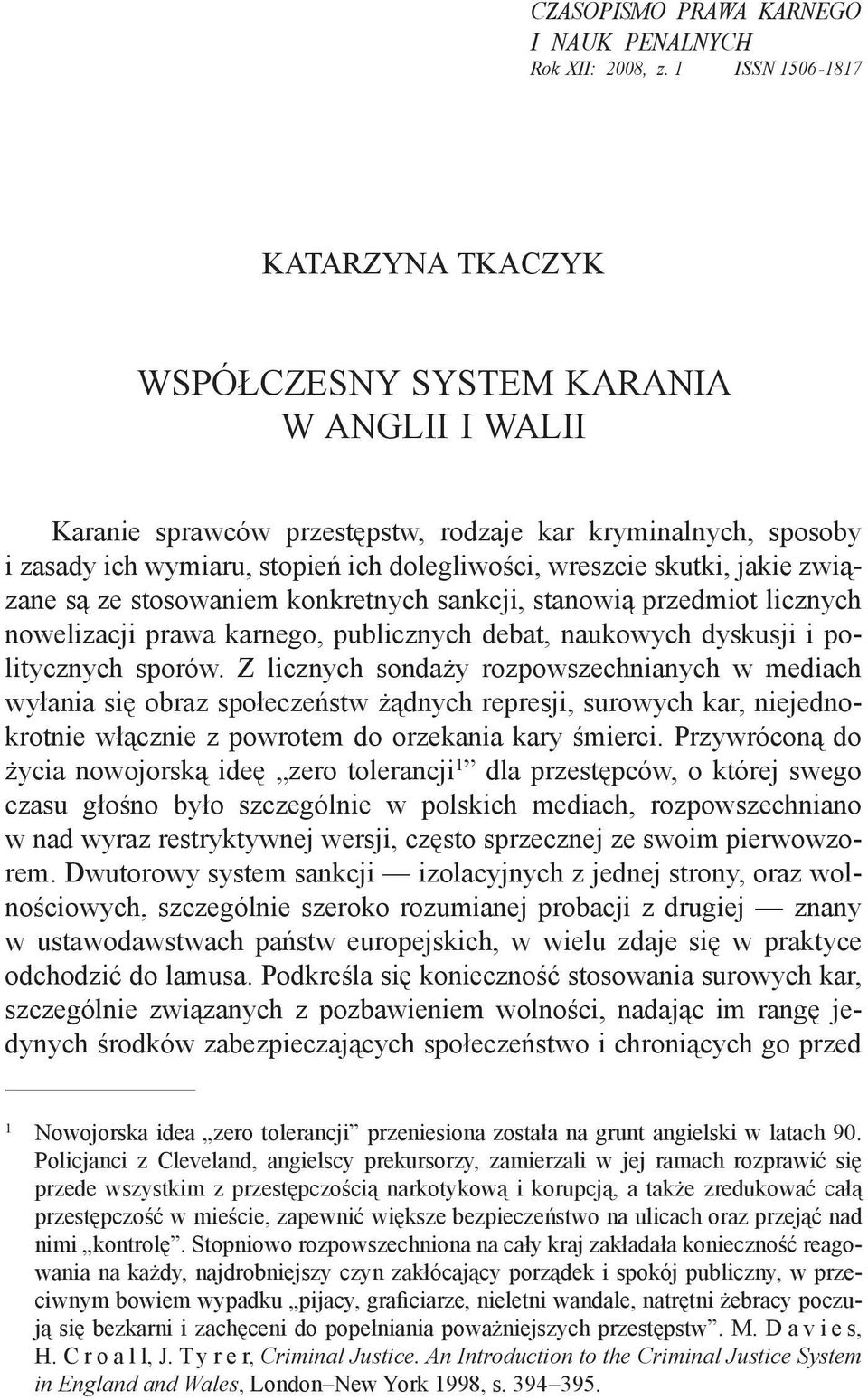 skutki, jakie związane są ze stosowaniem konkretnych sankcji, stanowią przedmiot licznych nowelizacji prawa karnego, publicznych debat, naukowych dyskusji i politycznych sporów.