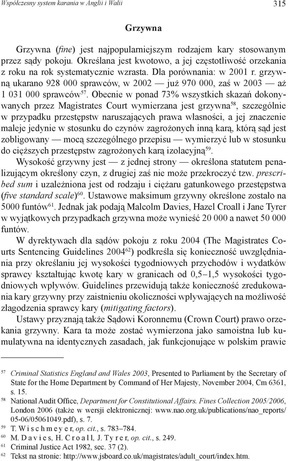 grzywną ukarano 928 000 sprawców, w 2002 już 970 000, zaś w 2003 aż 1 031 000 sprawców 57.