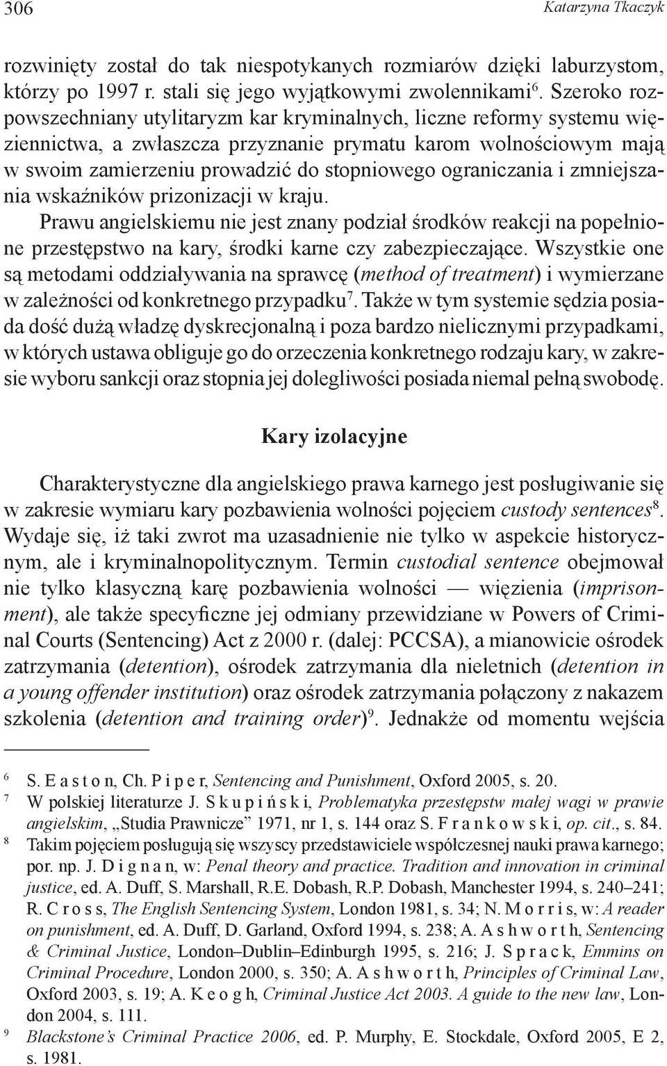 ograniczania i zmniejszania wskaźników prizonizacji w kraju. Prawu angielskiemu nie jest znany podział środków reakcji na popełnione przestępstwo na kary, środki karne czy zabezpieczające.