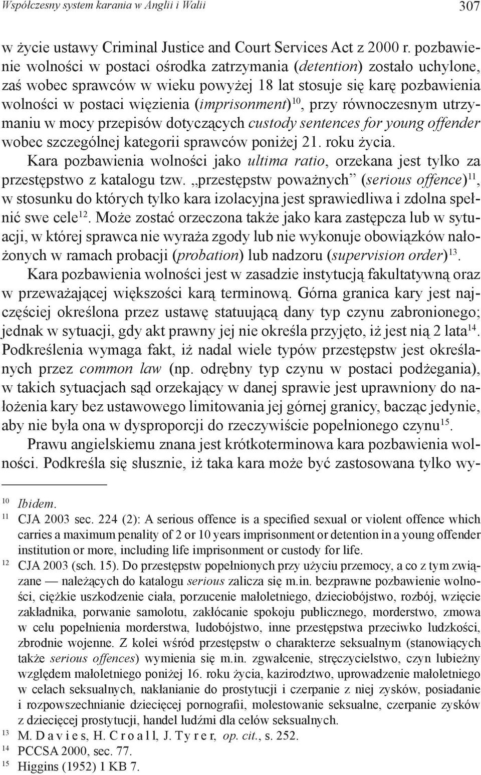 przy równoczesnym utrzymaniu w mocy przepisów dotyczących custody sentences for young offender wobec szczególnej kategorii sprawców poniżej 21. roku życia.