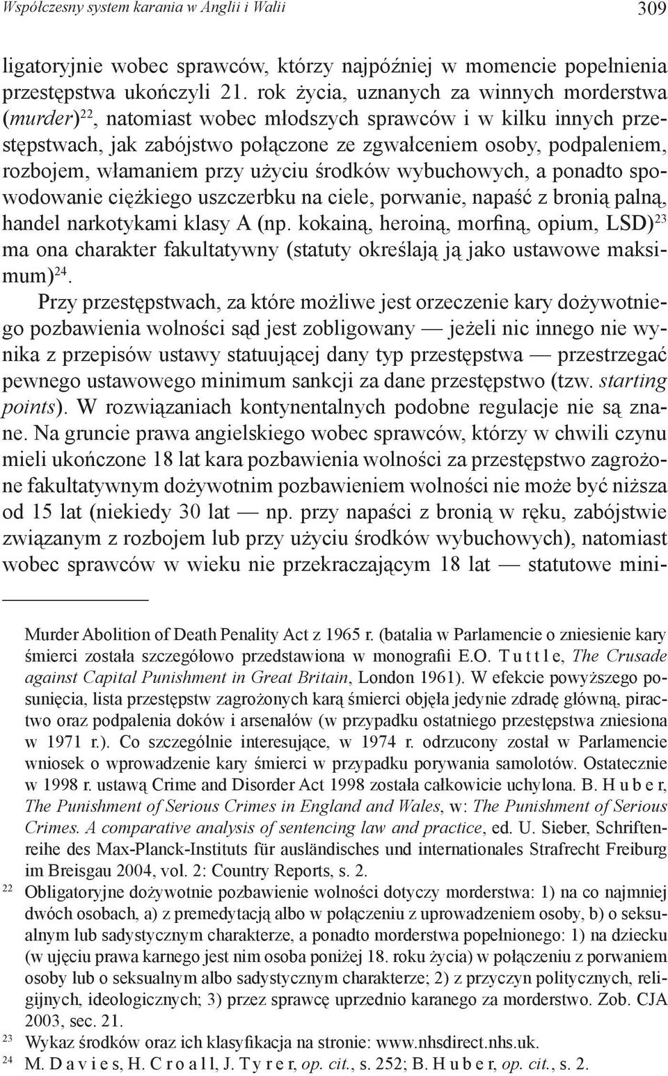 włamaniem przy użyciu środków wybuchowych, a ponadto spowodowanie ciężkiego uszczerbku na ciele, porwanie, napaść z bronią palną, handel narkotykami klasy A (np.