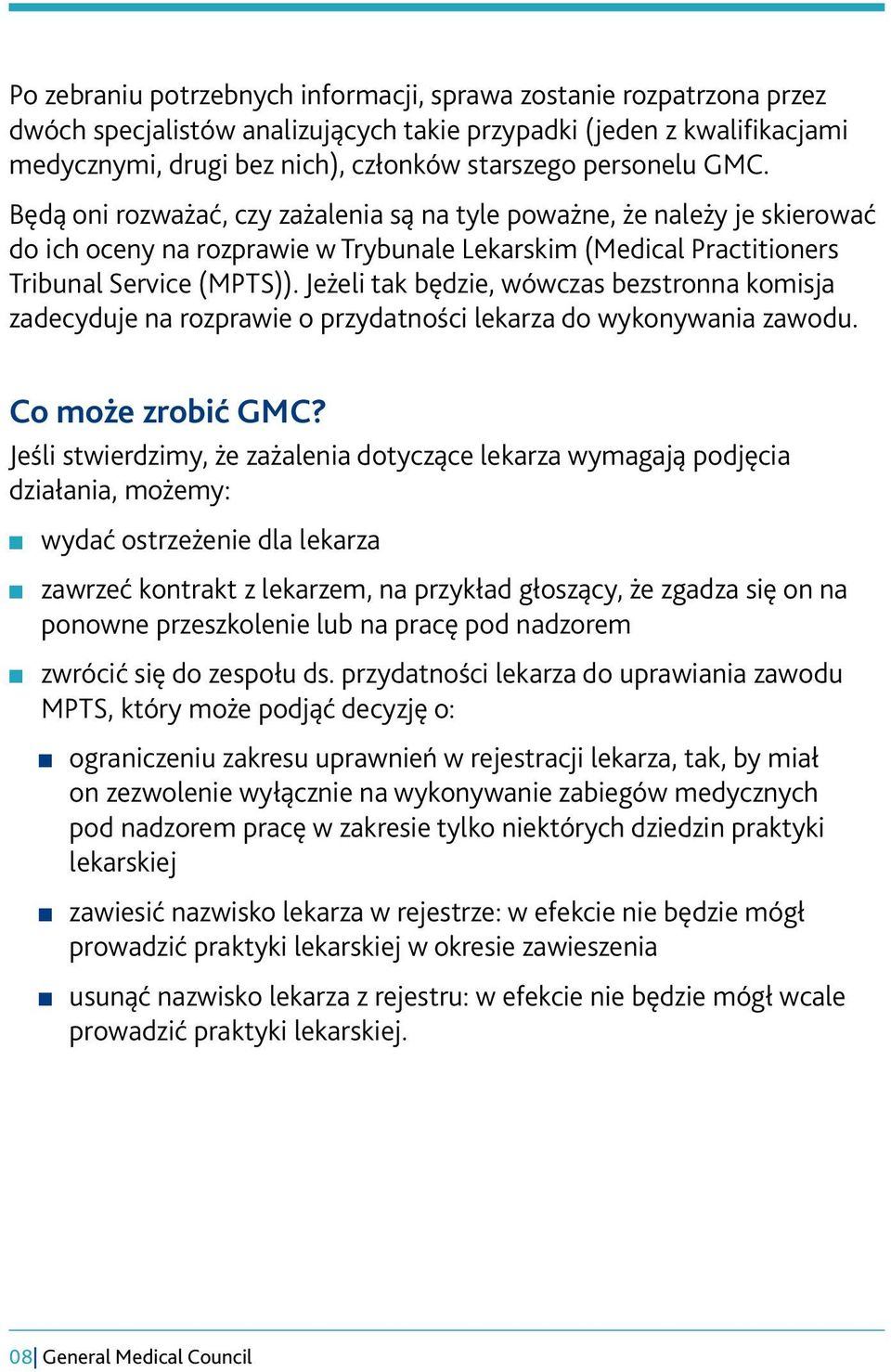 Będą oni rozważać, czy zażalenia są na tyle poważne, że należy je skierować do ich oceny na rozprawie w Trybunale Lekarskim (Medical Practitioners Tribunal Service (MPTS)).