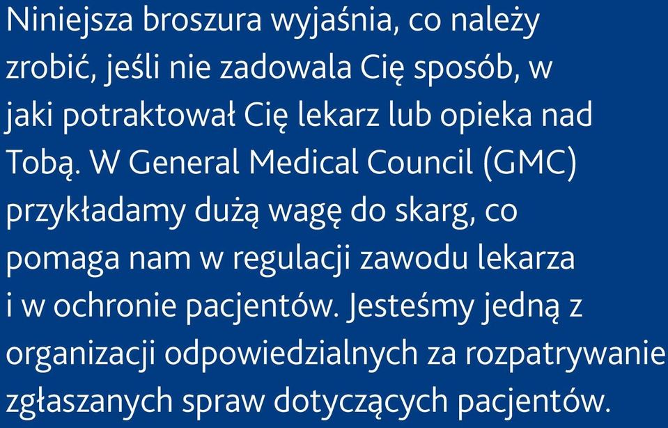 W General Medical Council (GMC) przykładamy dużą wagę do skarg, co pomaga nam w regulacji