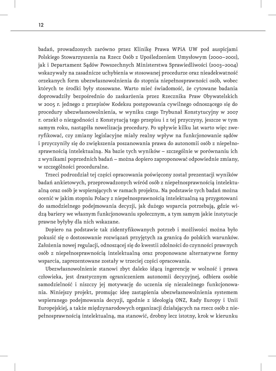 których te środki były stosowane. Warto mieć świadomość, że cytowane badania doprowadziły bezpośrednio do zaskarżenia przez Rzecznika Praw Obywatelskich w 2005 r.