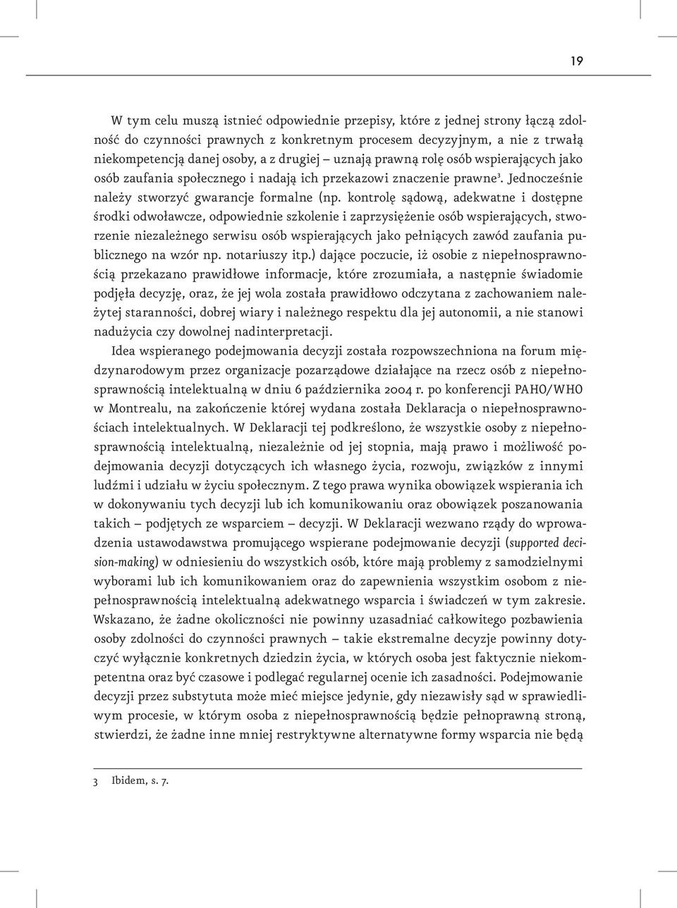 kontrolę sądową, adekwatne i dostępne środki odwoławcze, odpowiednie szkolenie i zaprzysiężenie osób wspierających, stworzenie niezależnego serwisu osób wspierających jako pełniących zawód zaufania