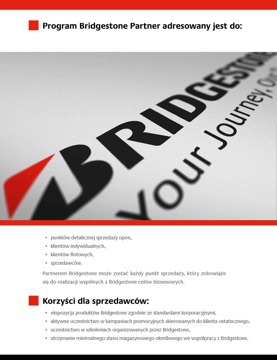Korzyści dla sprzedawców: ekspozycja produktów Bridgestone zgodnie ze standardami korporacyjnymi, aktywne uczestnictwo w kampaniach promocyjnych