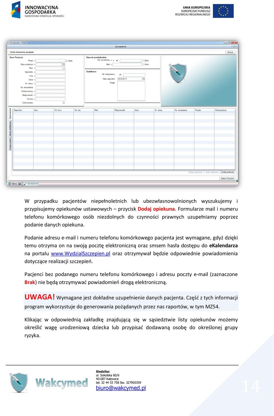 Podanie adresu e-mail i numeru telefonu komórkowego pacjenta jest wymagane, gdyż dzięki temu otrzyma on na swoją pocztę elektroniczną oraz smsem hasła dostępu do ekalendarza na portalu www.