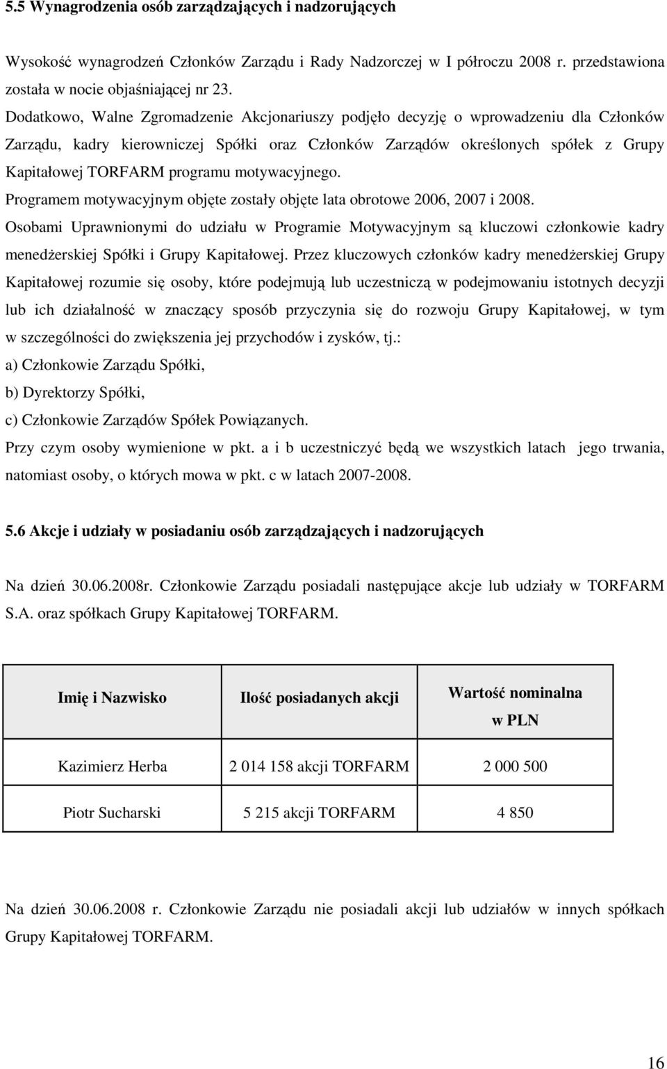 programu motywacyjnego. Programem motywacyjnym objęte zostały objęte lata obrotowe 2006, 2007 i 2008.