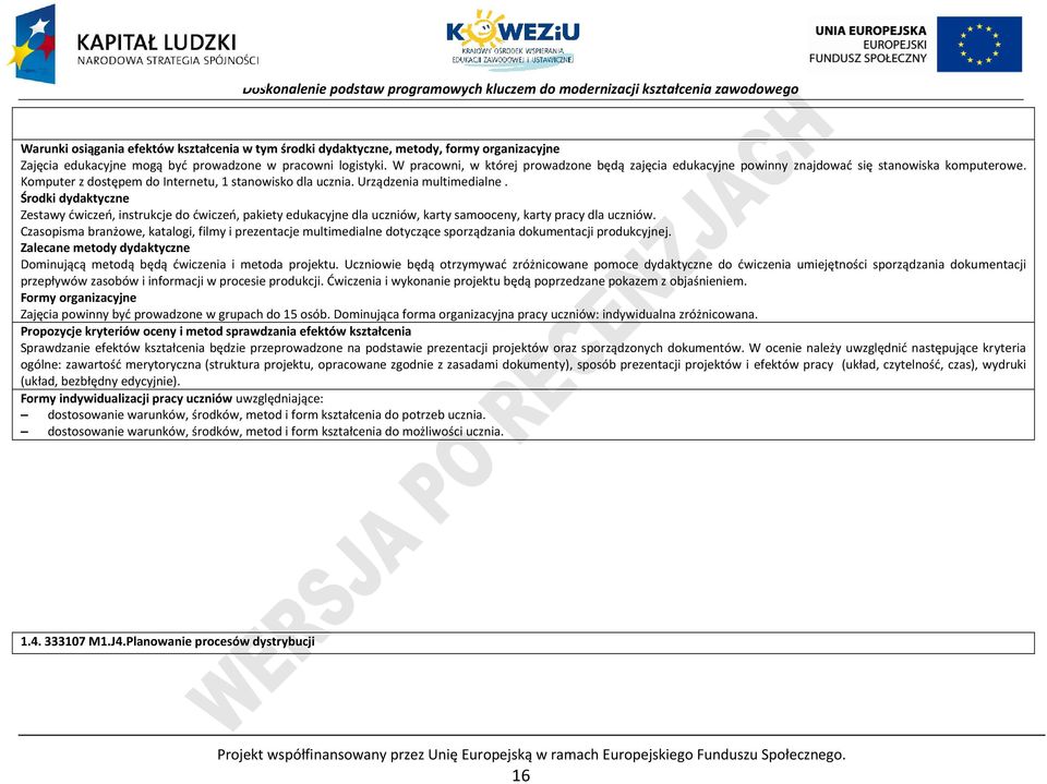 Środki dydaktyczne Zestawy ćwiczeń, instrukcje do ćwiczeń, pakiety edukacyjne dla uczniów, karty samooceny, karty pracy dla uczniów.