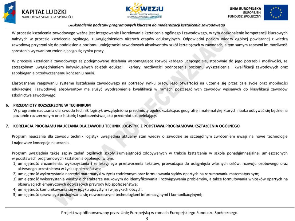 Odpowiedni poziom wiedzy ogólnej powiązanej z wiedzą zawodową przyczyni się do podniesienia poziomu umiejętności zawodowych absolwentów szkół kształcących w zawodach, a tym samym zapewni im możliwość